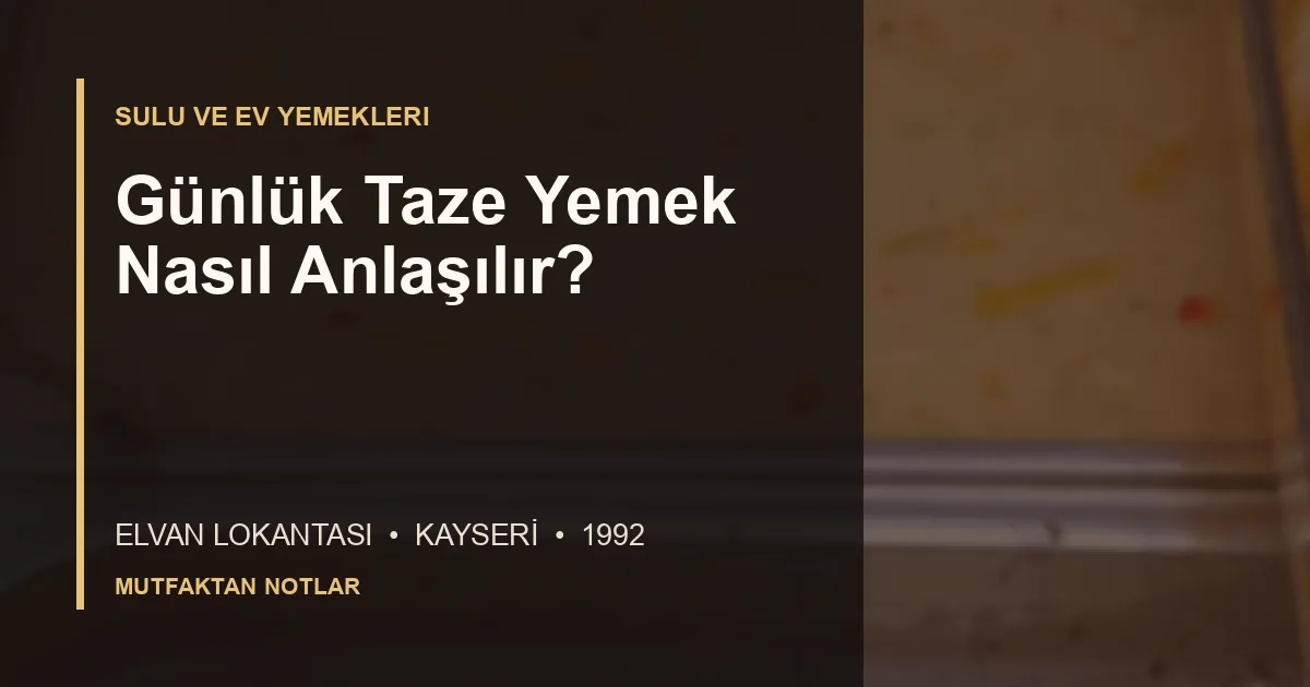 Günlük Taze Yemek Nasıl Anlaşılır? için Elvan Lokantası editoryal kapak görseli