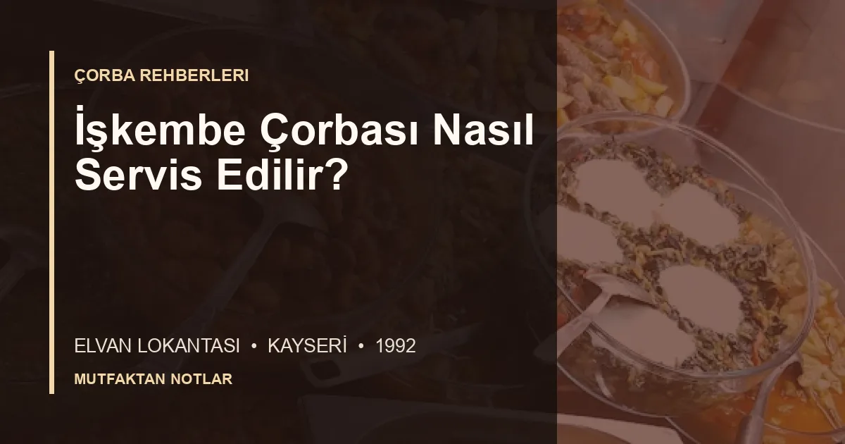 İşkembe Çorbası Nasıl Servis Edilir? için Elvan Lokantası editoryal kapak görseli