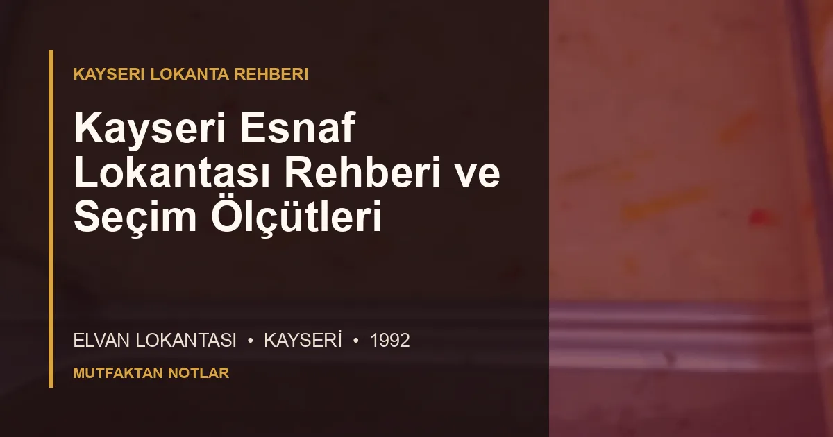 Kayseri Esnaf Lokantası Rehberi ve Seçim Ölçütleri için Elvan Lokantası editoryal kapak görseli
