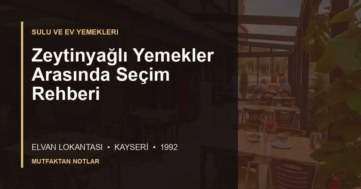 Zeytinyağlı Yemekler Arasında Seçim Rehberi için Elvan Lokantası editoryal kapak görseli